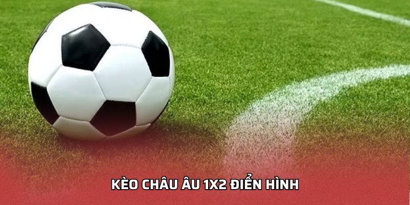 Kèo châu Âu 1X2 điển hình