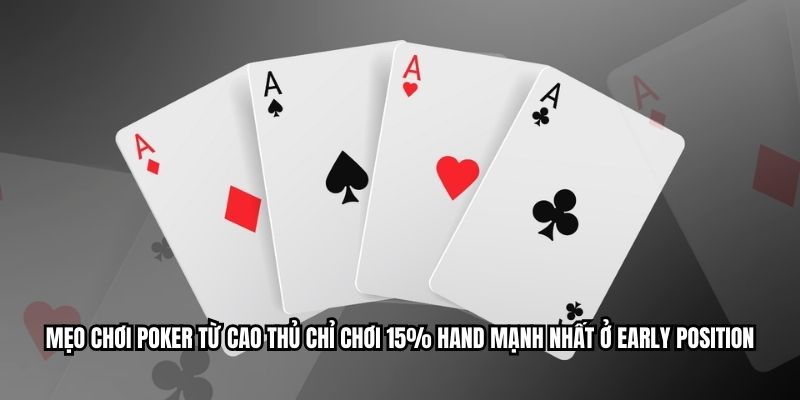 Mẹo chơi poker từ cao thủ chỉ chơi 15% hand mạnh nhất ở early position