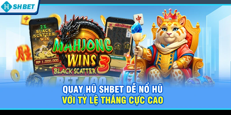 Quay hũ SHBET dễ nổ hũ với tỷ lệ thắng cực cao