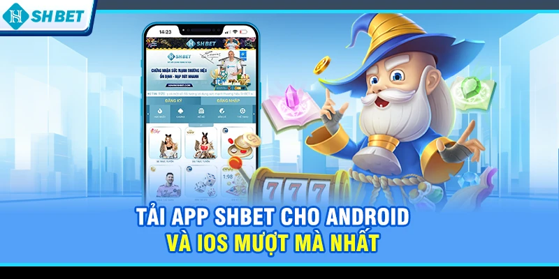Tải App SHBET cho Android và iOS mượt mà nhất